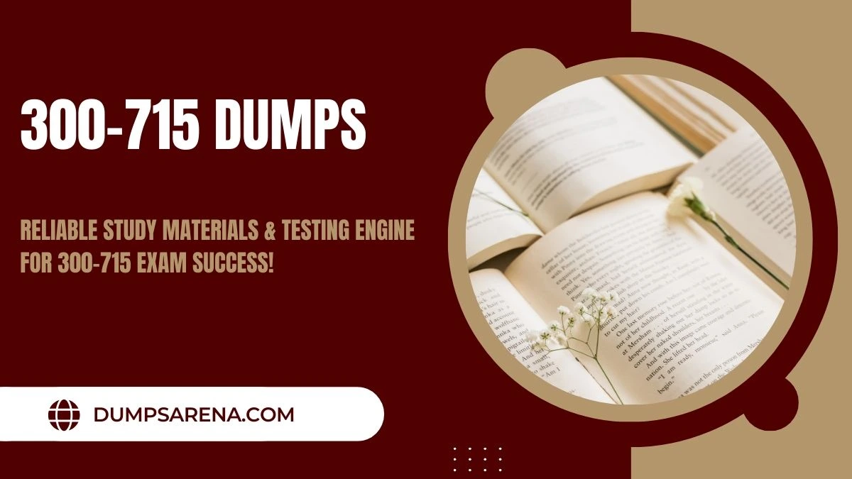 Discover the Best 300-715 Dumps for Certification